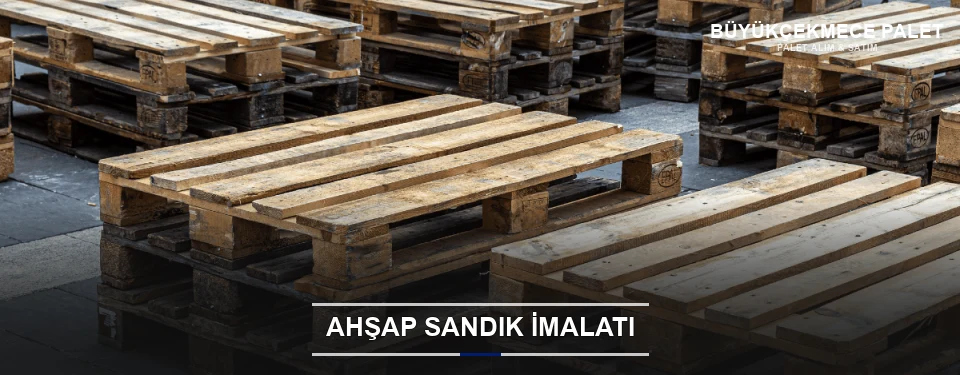 Büyükçekmece Özel Üretim Ahşap Sandık