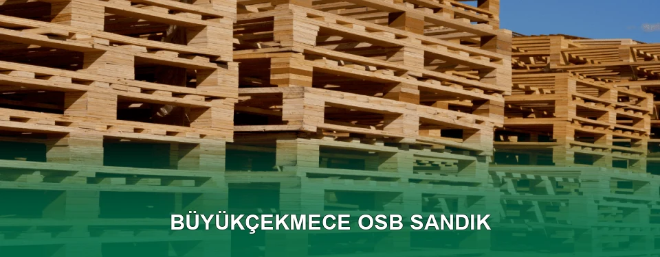 Büyükçekmece OSB Sandık İmalatı